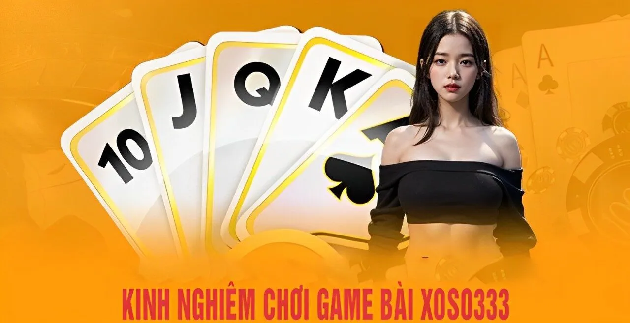 kinh nghiệm chơi game bài xoso333